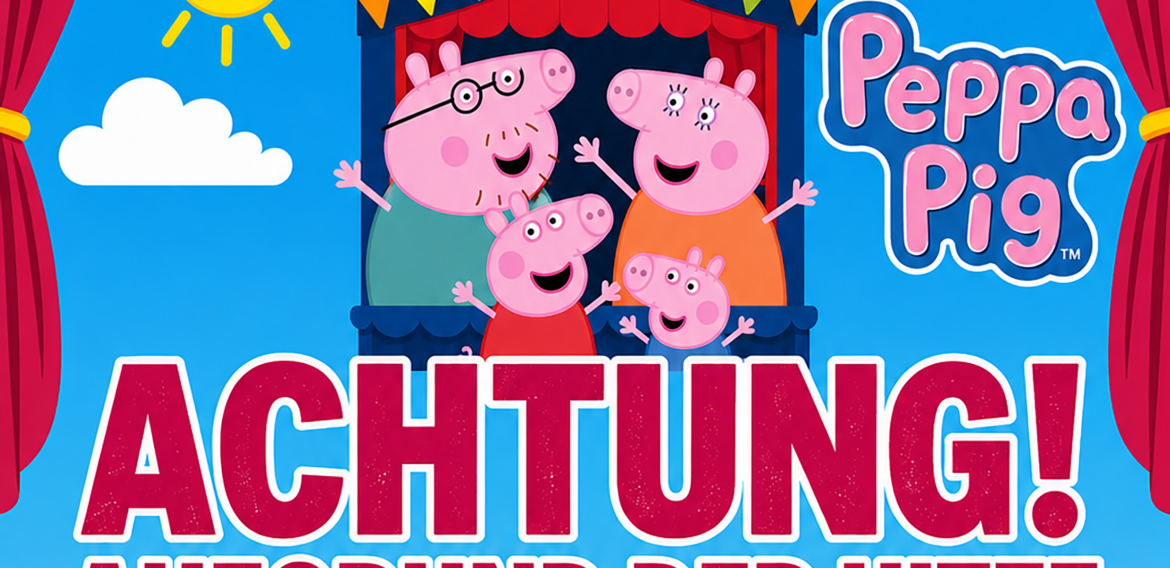 28.06.2026 |  Peppa Pig verschoben!